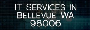 IT Services in Bellevue WA 98006