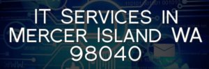 IT Services in Mercer Island WA 98040