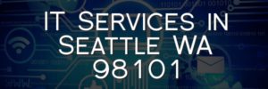 IT Services in Seattle WA 98101