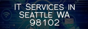 IT Services in Seattle WA 98102