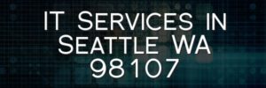 IT Services in Seattle WA 98107