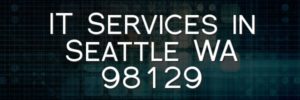IT Services in Seattle WA 98129